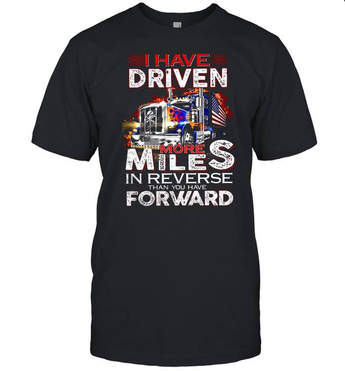 I Have Drive More Miles In Reverse Than You Have Forward shirt Classic Men's T-shirt