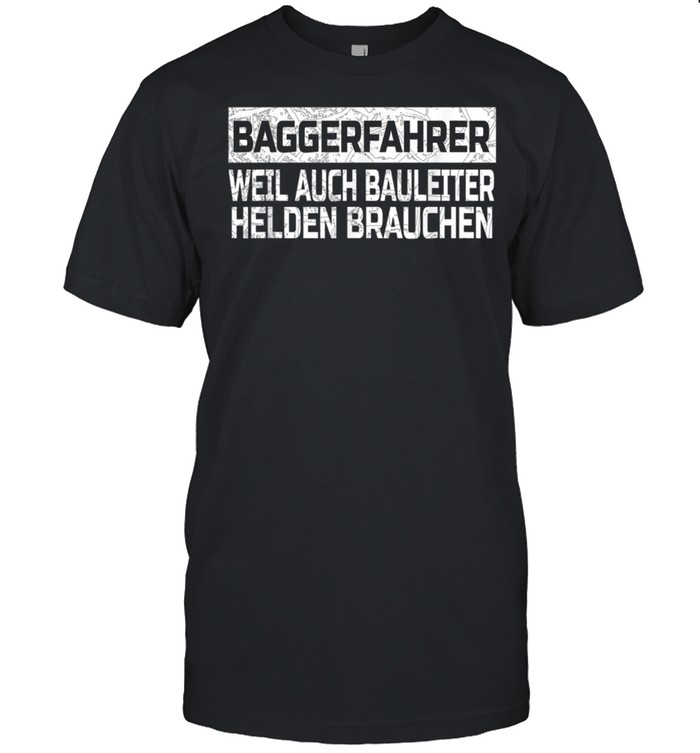 Men's Digger Driver Weil Auch Bauleiter Helden Brauchen shirt Classic Men's T-shirt