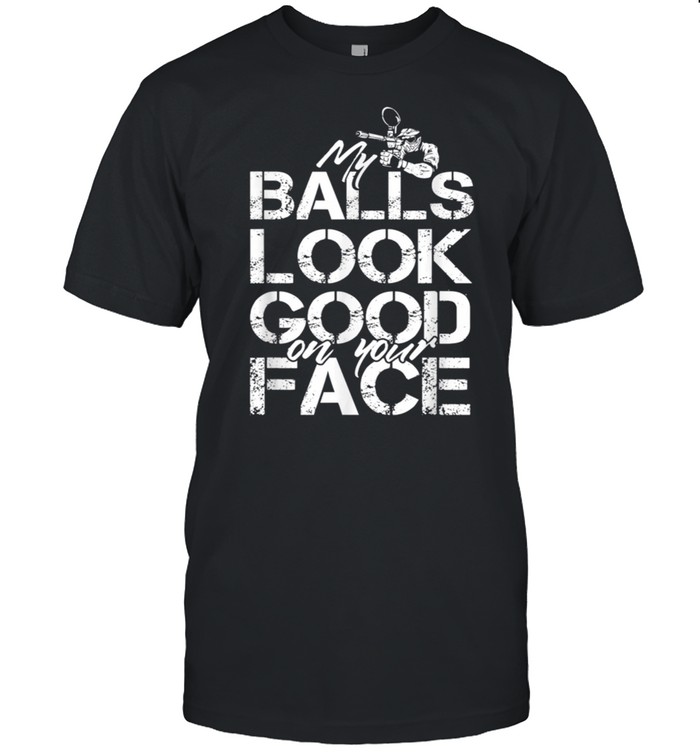 My Balls Look Good On Your Face shirt Classic Men's T-shirt