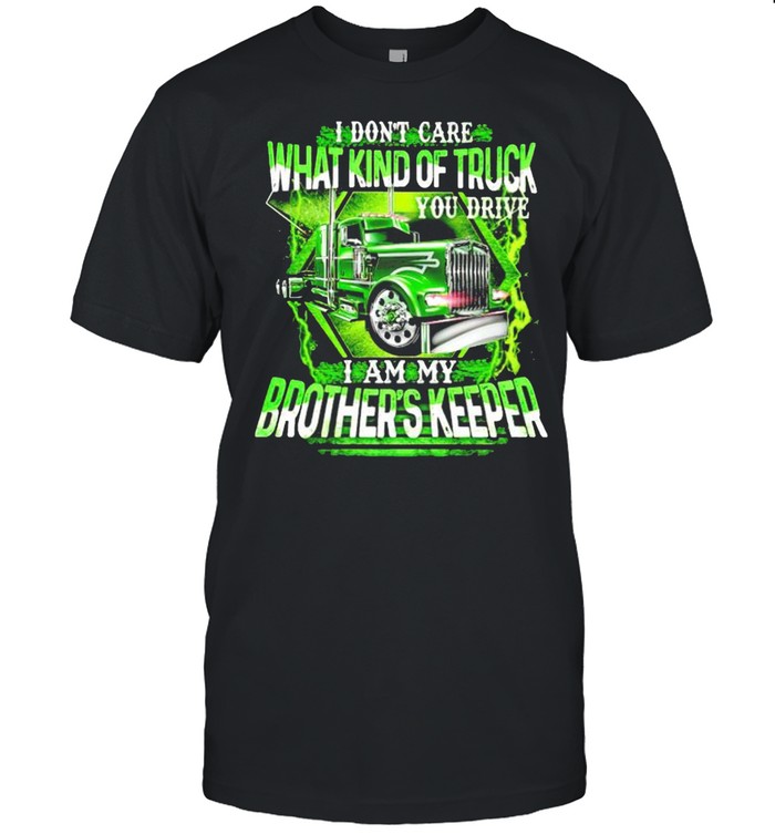 Screenshot_1I don’t care what kind of truck you drive I am my brother’s keeper shirt