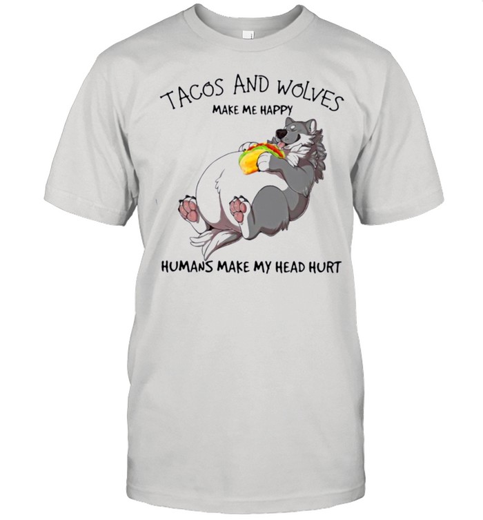 Wolf And Taco make me happy Gift for you shirt