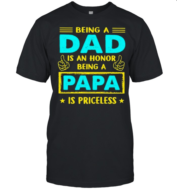 Being A Dad Is An Honnor Being A Papa Is PRiceless  Classic Men's T-shirt