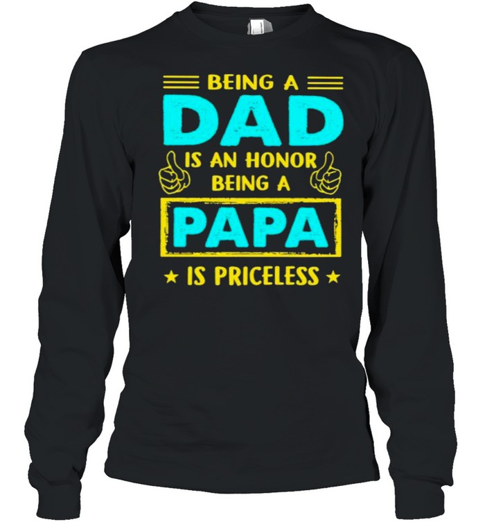 Being A Dad Is An Honnor Being A Papa Is PRiceless  Long Sleeved T-shirt