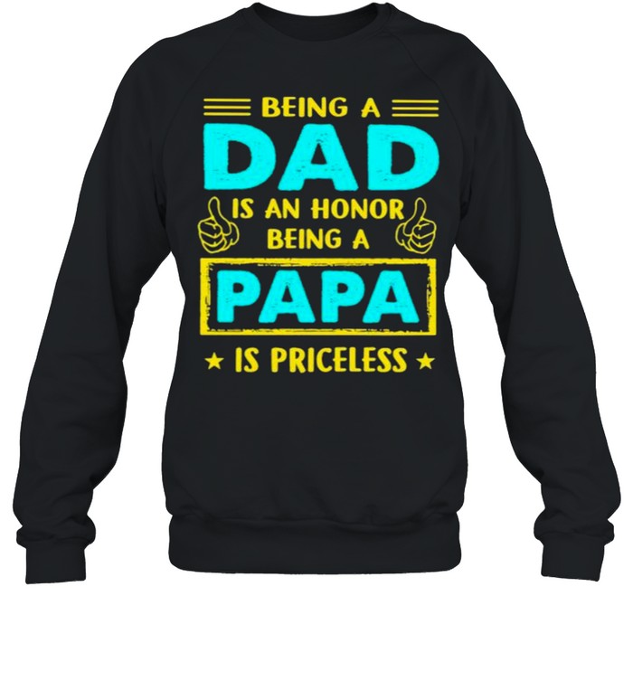 Being A Dad Is An Honnor Being A Papa Is PRiceless  Unisex Sweatshirt