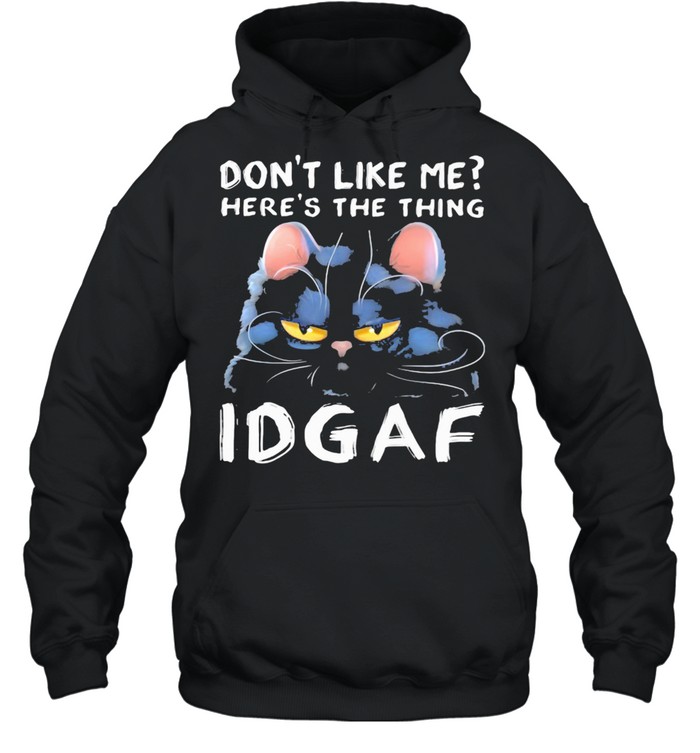 Don't Like Me Here's The Thing IDGAF Cat Unisex Hoodie