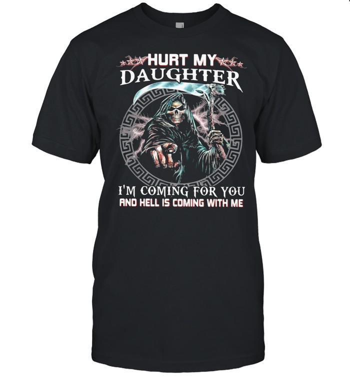 Family hurt my daughter i'm coming for you and hell is coming with me skull  Classic Men's T-shirt