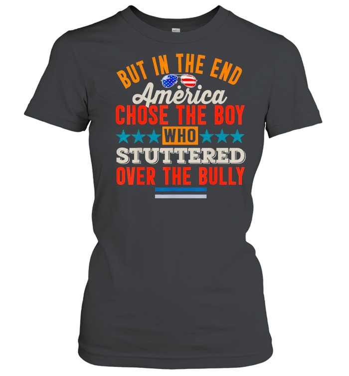 Glasses American Flag But In The End America Chose The Boy Who Stuttered Over The Bully shirt Classic Women's T-shirt