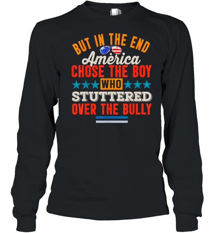 Glasses American Flag But In The End America Chose The Boy Who Stuttered Over The Bully shirt Long Sleeved T-shirt