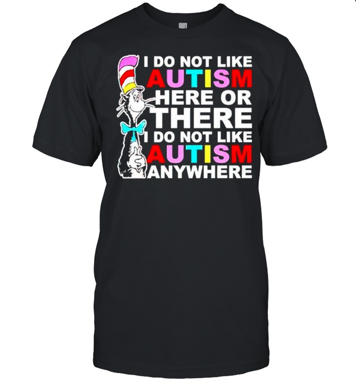 I do not like Autism here or there I do not like Autism shirt Classic Men's T-shirt
