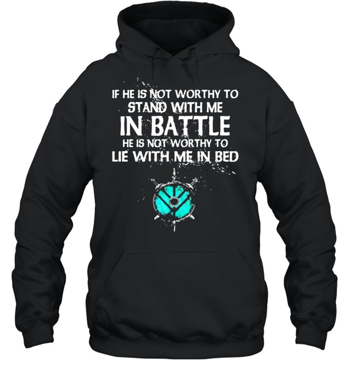 If He Is Not Worthy To Stand With Me In Battle  Unisex Hoodie