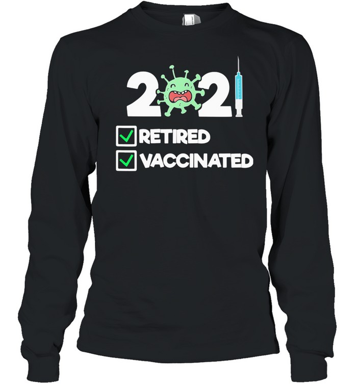 'm Retired and Vaccinated 2021  Long Sleeved T-shirt