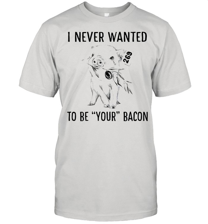 Pig I never wanted to be your bacon shirt Classic Men's T-shirt