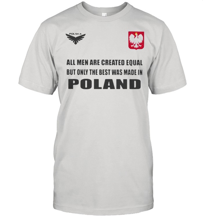 Poland DSA 4 All Men Are Greated Equal But Only The Best Was Made In Poland  Classic Men's T-shirt