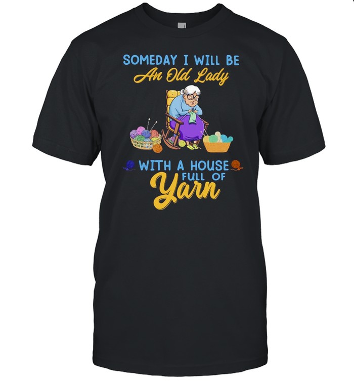 Someday I Will Be An Old Lady With A House Full Of Yarn  Classic Men's T-shirt