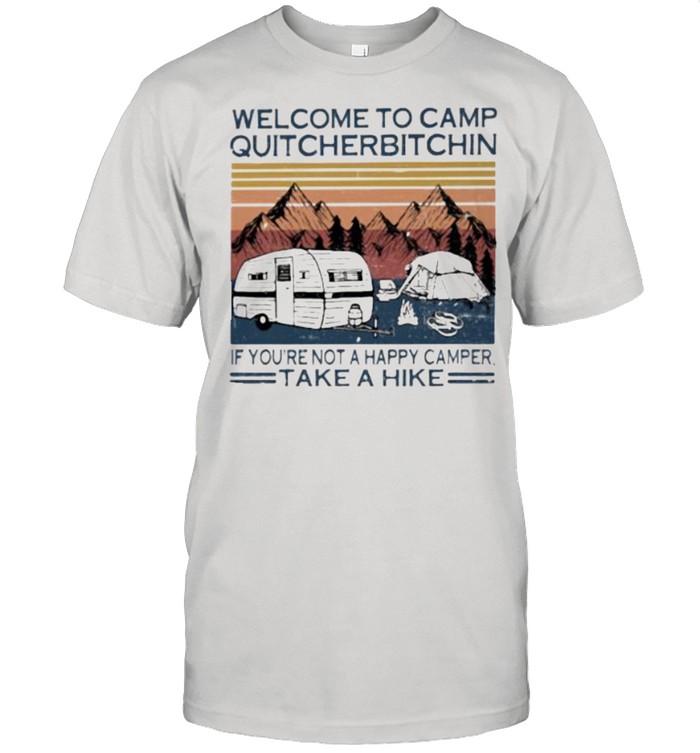 Welcome To Camp Quitcherbitchin If You’re Not a Happy Camper Take a Hike Vintage shirt