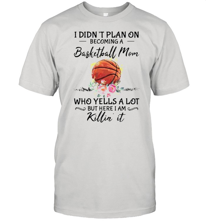 I didnt plan on becoming a basketball Mom who yells a lot shirt Classic Men's T-shirt