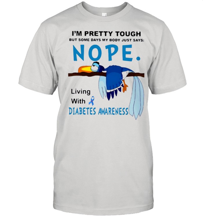 Im pretty tough but some days my body just says nope living with diabetes awareness shirt