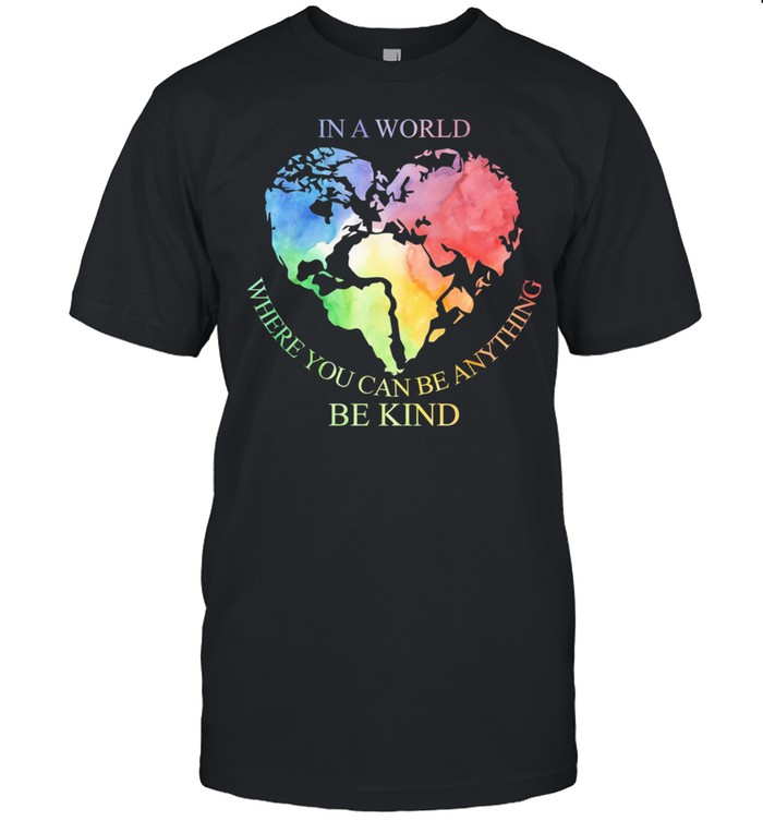 In A World Where You Can Be Anything Be Kind shirt Classic Men's T-shirt