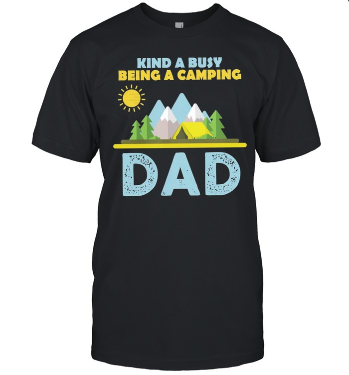 Kind A Busy Being A Camping Dad shirt Classic Men's T-shirt