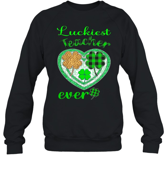 Luckiest Teacher Ever St Patricks Day shirt Unisex Sweatshirt