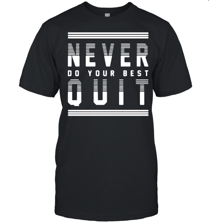 Never do your best quit shirt Classic Men's T-shirt