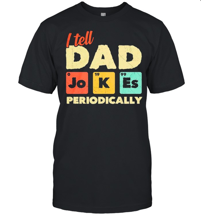 Science I Tell Dad Jokes Periodically shirt
