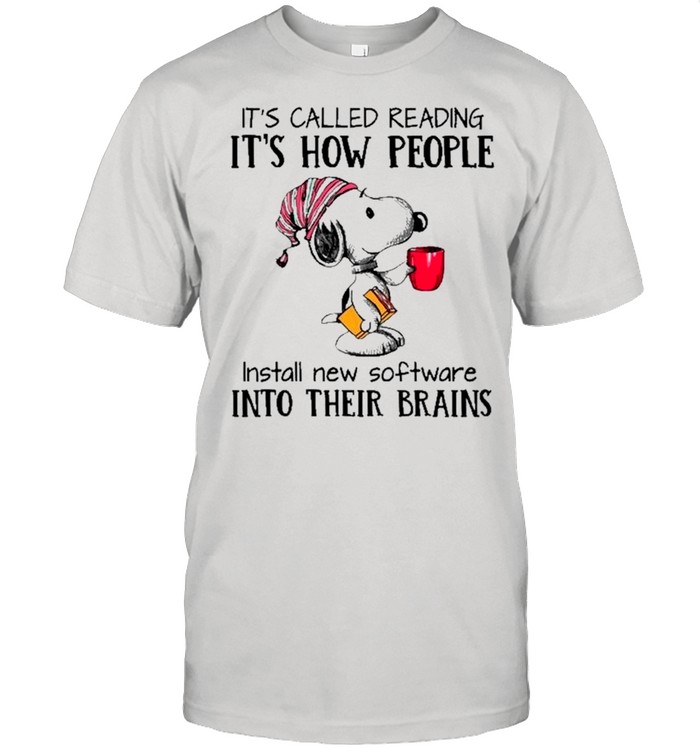 Snoopy It’s Called Reading It’s How People Install New Software Into Their Brains shirt