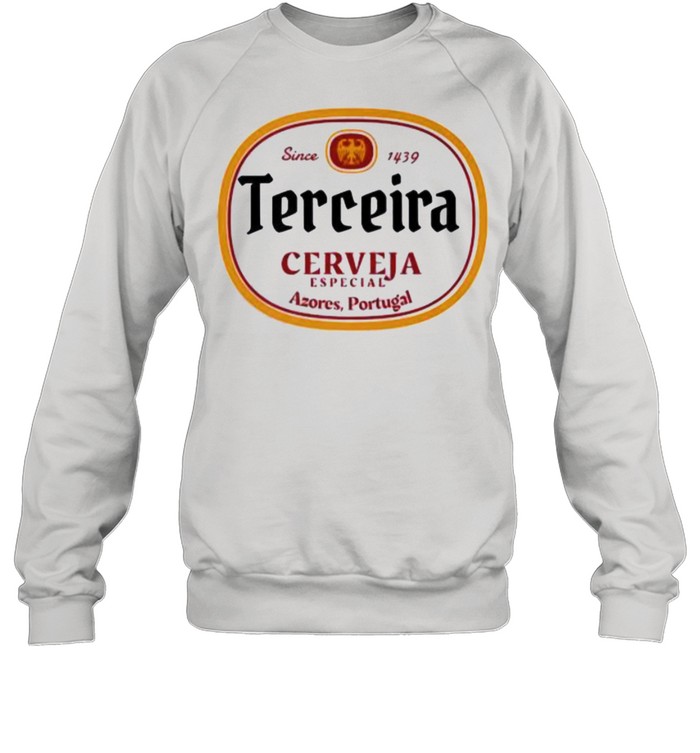 TERCEIRA Cerveja Especial Azores Portugal Since 1439 T- Unisex Sweatshirt