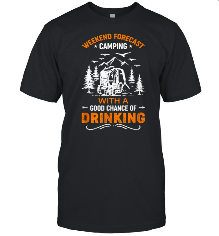 Weekend forecast camping with a good chance of drinking T-Shirt