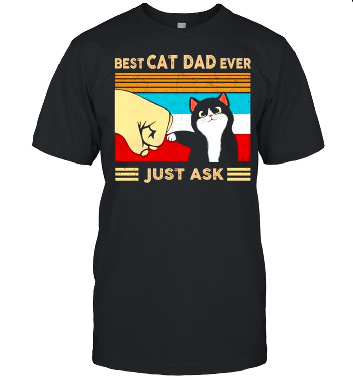 Best cat dad ever just ask shirt