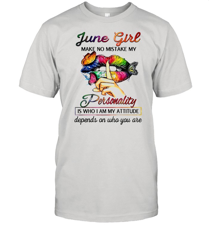 Butterfly Lips June Girl Make No Mistake My Personality Is Who I Am My Attitude Depends On Who You Are T-shirt Classic Men's T-shirt