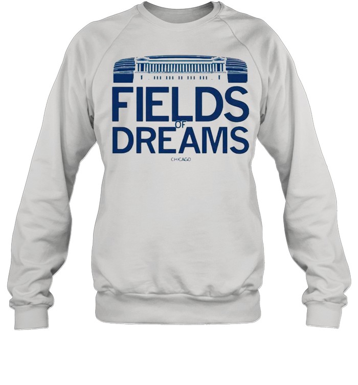 Fields of dreams Chicago shirt Unisex Sweatshirt
