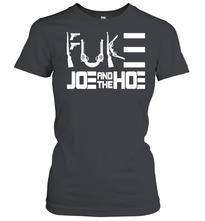 Guns Fuck Joe And The Hoe T-shirt Classic Women's T-shirt