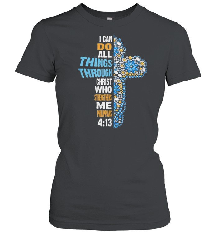 I can do all things through christ who strengthens me philippians jesus shirt Classic Women's T-shirt