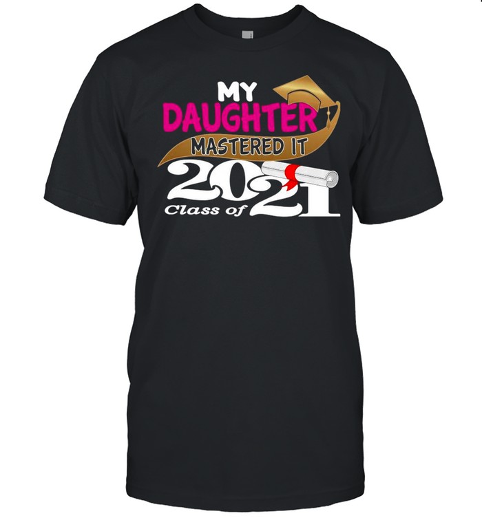 My Daughter Mastered It Class Of 2021  Classic Men's T-shirt