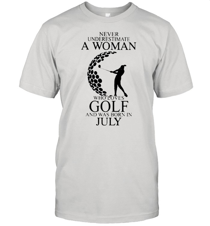 Never Underestimate A Woman Who Loves Golf And Was Born In July  Classic Men's T-shirt