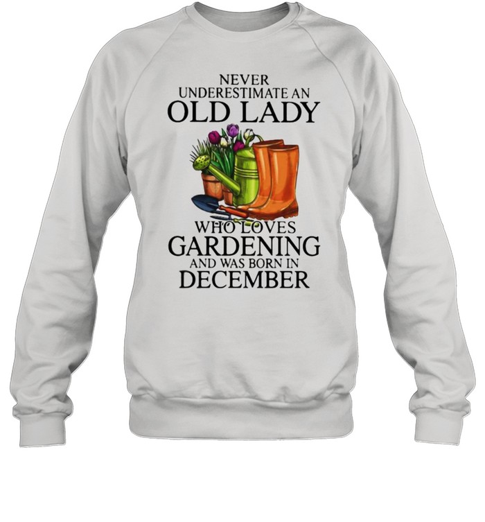 Never Underestimate An Old Lady Who Loves Gardening And Was Born In December Flower  Unisex Sweatshirt