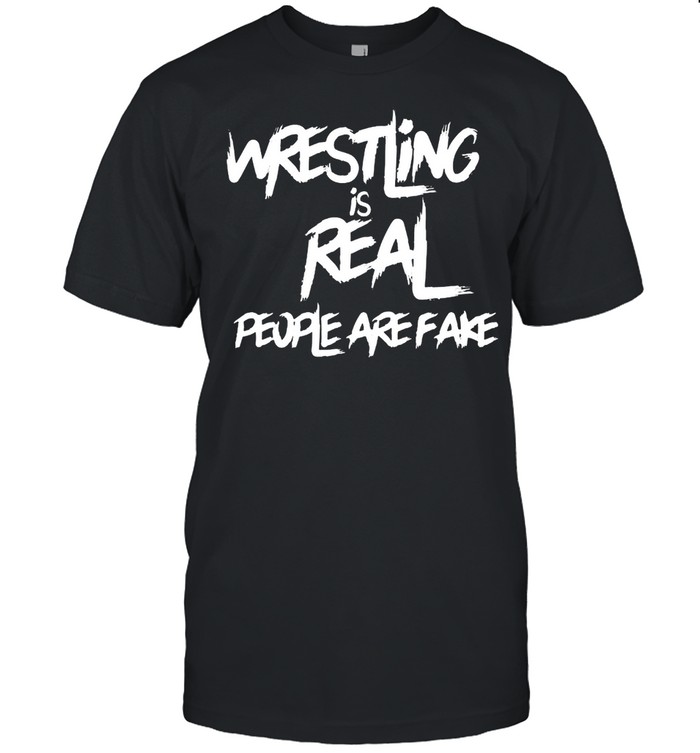 Wrestling Is Real People Are Fake  Classic Men's T-shirt