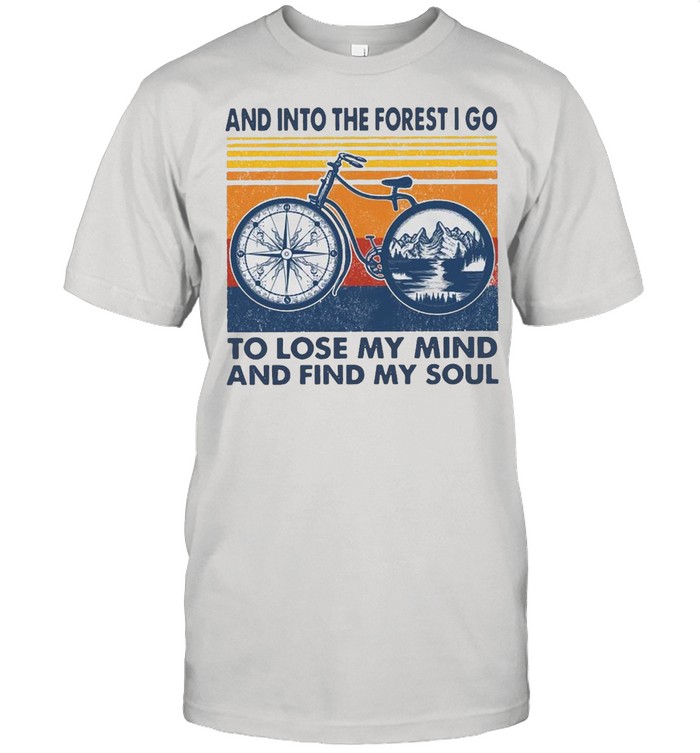 Bike And Into The Forest I Go To Lose My Mind And Find y Soul Bike Vintage T-shirt