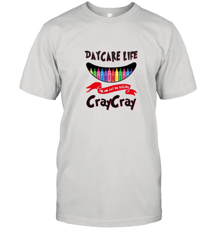 Daycare Life The One Got Me Feeling CrayCray Shirt