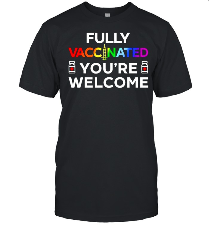 Fully Vaccinated Youre Welcome LGBT 2021 shirt Classic Men's T-shirt