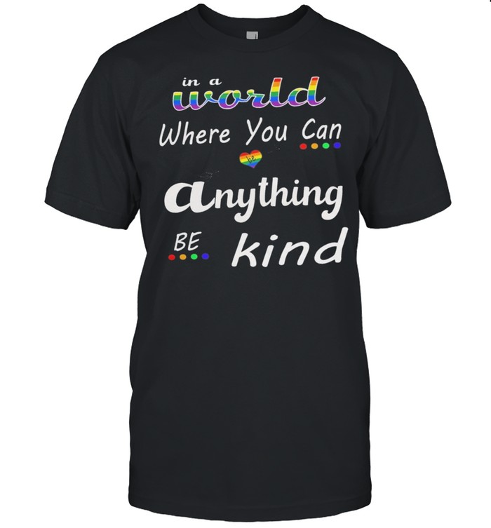 LGBT in a world where you can anything be kind shirt Classic Men's T-shirt