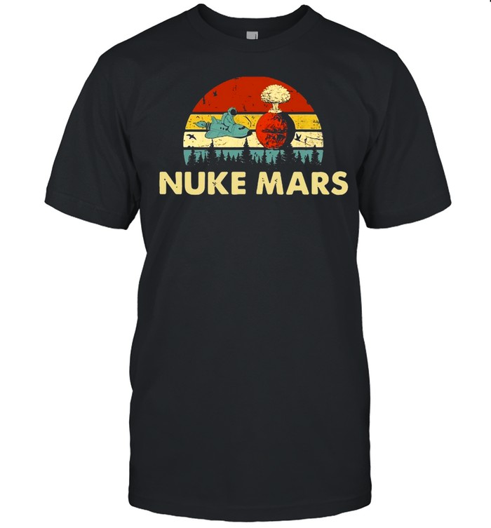 Nuke Mars Funny Astronauts Rocket Shirt