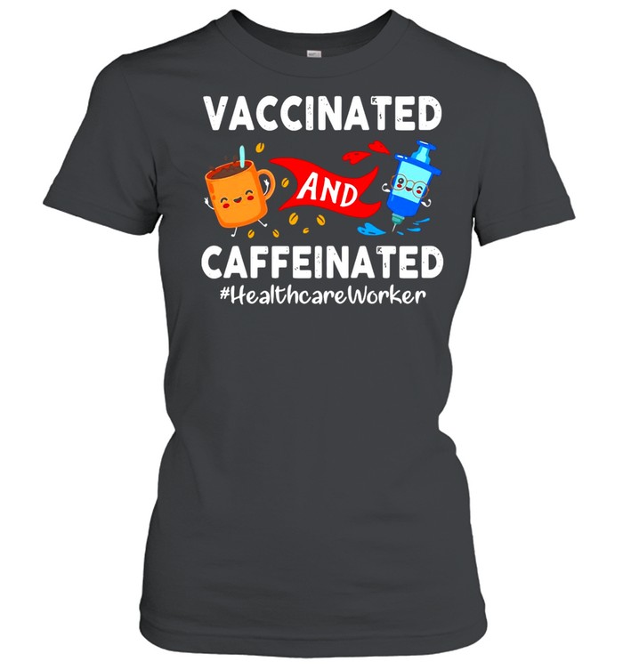 Vaccinated And Caffeinated Ted Healthcare Worker T-shirt Classic Women's T-shirt