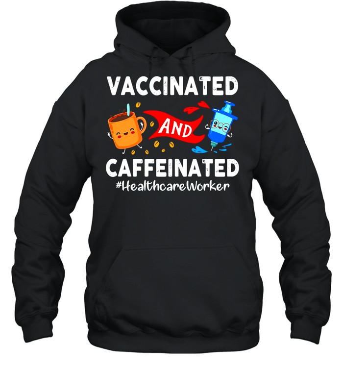 Vaccinated And Caffeinated Ted Healthcare Worker T-shirt Unisex Hoodie