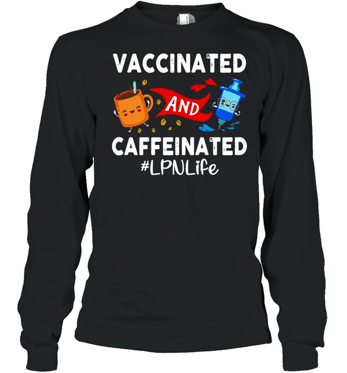 Vaccinated And Caffeinated Ted LPN Life T-shirt Long Sleeved T-shirt