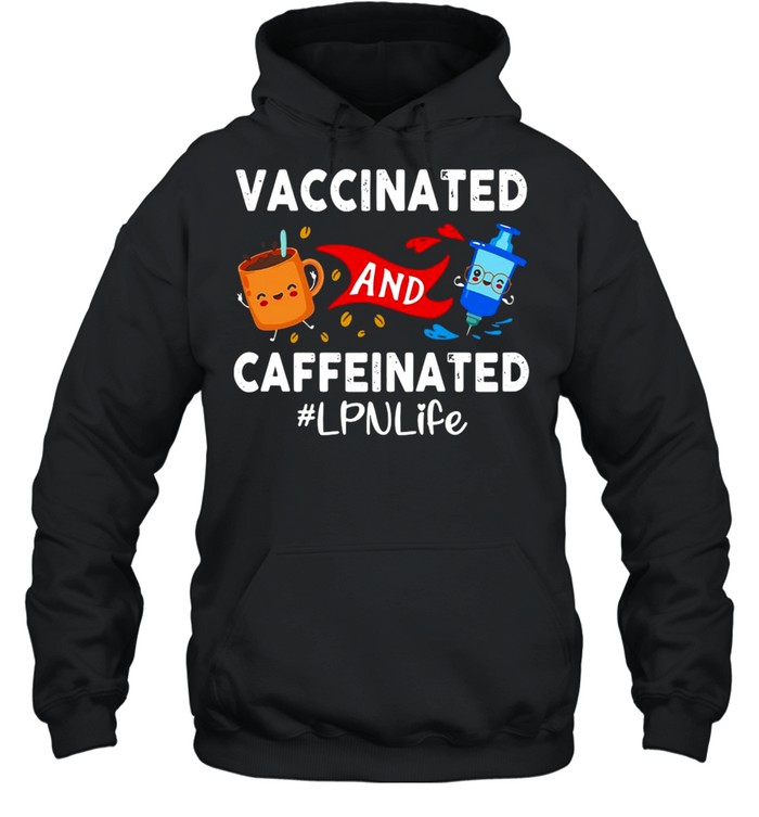 Vaccinated And Caffeinated Ted LPN Life T-shirt Unisex Hoodie