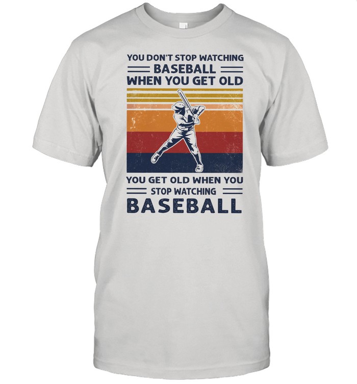 You dont stop watching baseball when you get old vintage shirt