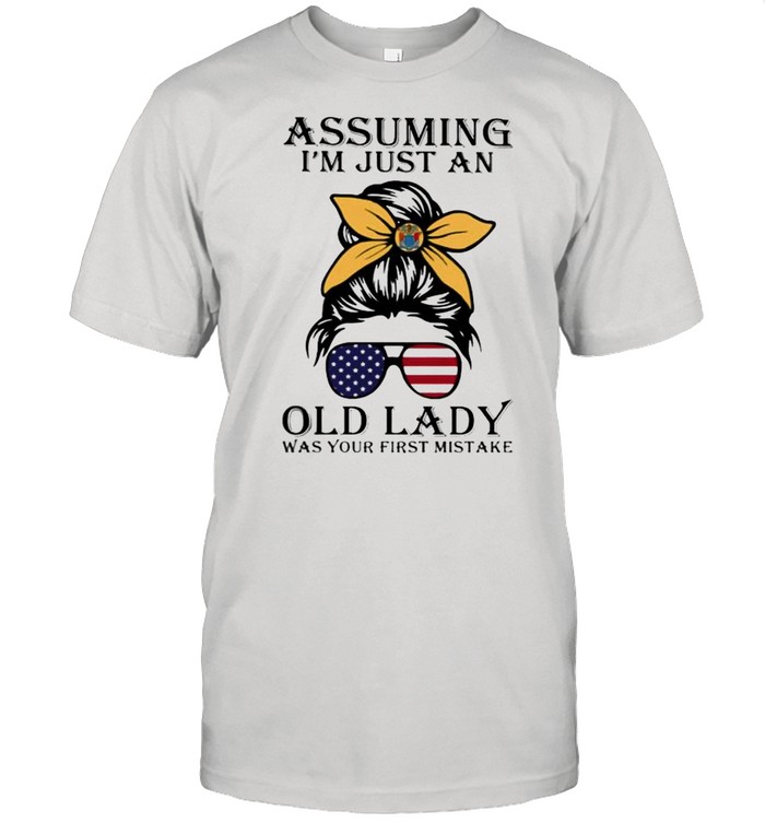 Assuming I’m Just An Old Lady Was Your First Mistake American Flag Shirt