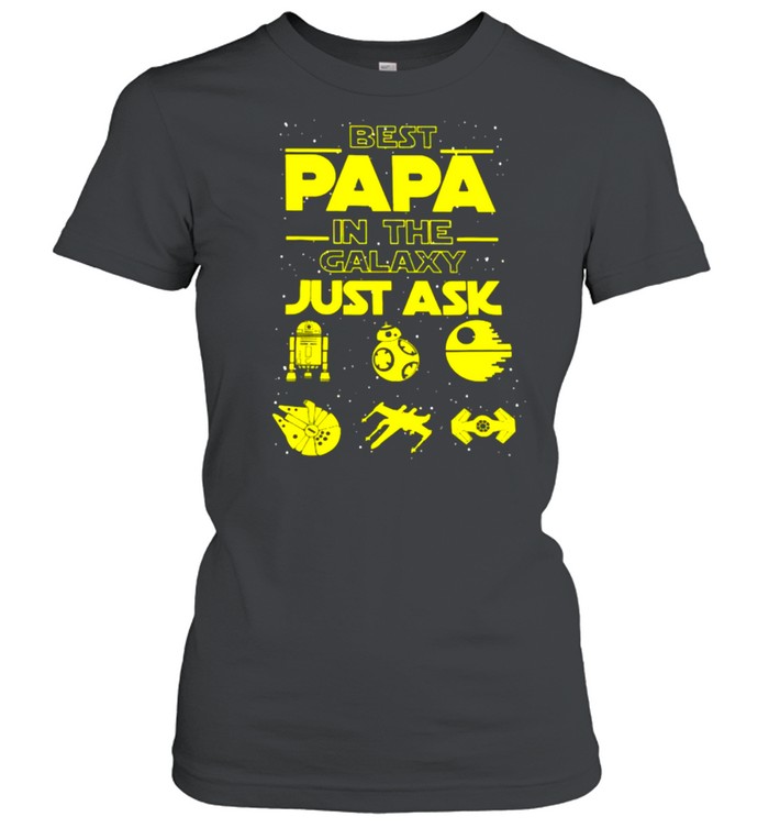 Best Papa In The Galaxy Just Ask  Classic Women's T-shirt